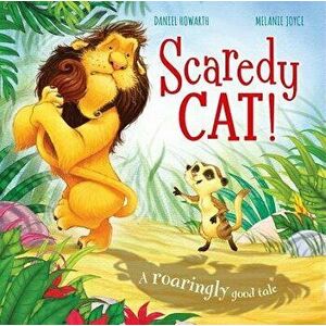 Scaredy Cat!: A Roaringly Good Tale, Hardcover - Melanie Joyce imagine