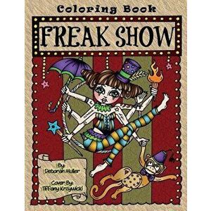 Freak Show: A Coloring Book of Circus Freaks and Whimsical Oddities That Will Make You Smile. by Deborah Muller, Paperback - Deborah Muller imagine