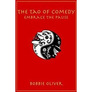 The Tao of Comedy: Embrace the Pause, Paperback - Bobbie Oliver imagine