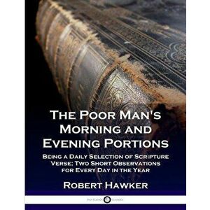 The Poor Man's Morning and Evening Portions: Being a Daily Selection of Scripture Verse; Two Short Observations for Every Day in the Year, Paperback - imagine