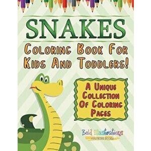 Snakes Coloring Book for Kids and Toddlers! a Unique Collection of Coloring Pages, Paperback - Bold Illustrations imagine