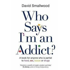 Who Says I'm an Addict, Paperback - David Smallwood imagine