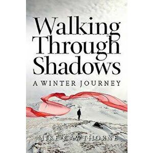 Walking Through Shadows: A Journey of Loss and Renewal, Paperback - Mike Cawthorne imagine