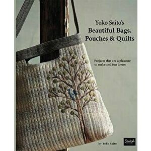Yoko Saito's Beautiful Bags, Pouches, and Quilts: Projects That Are a Pleasure to Make and Fun to Use, Paperback - Yoko Saito imagine