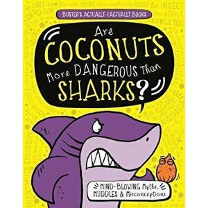 Are Coconuts More Dangerous Than Sharks?: Mind-Blowing Myths, Muddles & Misconceptions, Paperback - Guy Campbell imagine