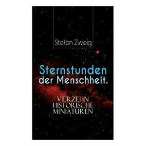 Sternstunden der Menschheit. Vierzehn historische Miniaturen - Stefan Zweig imagine