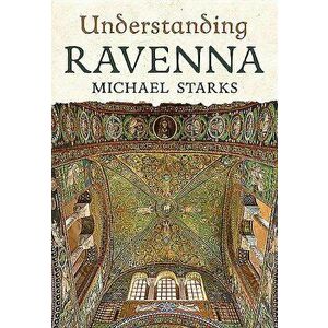 Understanding Ravenna, Paperback - Michael Starks imagine