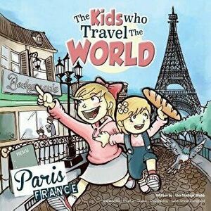 The Kids Who Travel the World: Paris, Paperback - Lisa Webb imagine