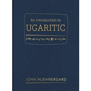 An Introduction to Ugaritic, Hardcover - John Huehnergard imagine