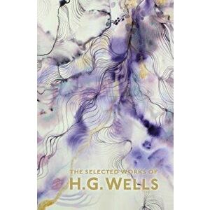 The Selected Works of H.G. Wells, Paperback - H. G. Wells imagine