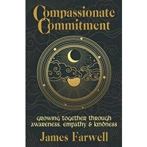 Compassionate Commitment: Growing Together Through Awareness, Empathy and Kindness - Couples Therapy Workbook for Better Communication in Marria, Pape imagine