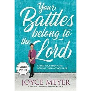 Your Battles Belong to the Lord: Know Your Enemy and Be More Than a Conqueror, Hardcover - Joyce Meyer imagine