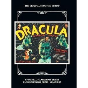 Dracula: The Original 1931 Shooting Script, Vol. 13: (Universal Filmscript Series) (Hardback), Hardcover - Philip J. Riley imagine