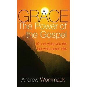 Grace: The Power of the Gospel, Hardcover - Andrew Wommack imagine