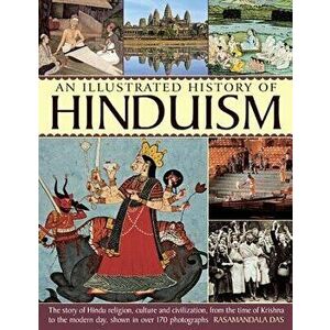 An Illustrated History of Hinduism: The Story of Hindu Religion, Culture and Civilization, from the Time of Krishna to the Modern Day, Shown in Over 1 imagine