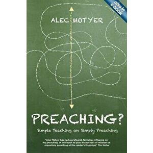 Preaching?: Simple Teaching on Simply Preaching, Paperback - Alec Motyer imagine