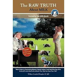 The Raw Truth about Milk, Paperback - William Campbell Douglass imagine