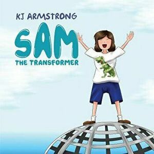 Sam the Transformer, Paperback - K. J. Armstrong imagine
