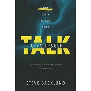 You're Crazy If You Don't Talk To Yourself, Paperback - Steve Backlund imagine