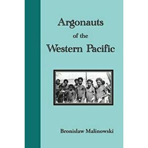 Argonauts of the Western Pacific. an Account of Native Enterprise and Adventure in the Archipelagoes of Melanesian New Guinea - Bronislaw Malinowski imagine