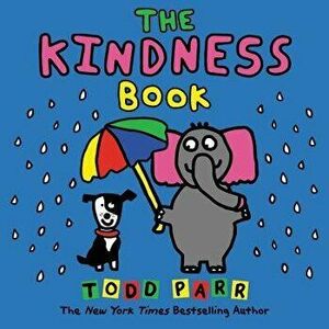 The Kindness Book, Hardcover - Todd Parr imagine