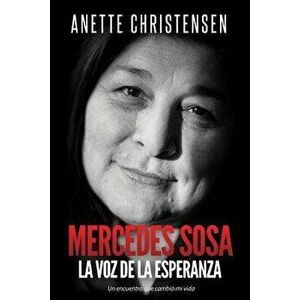 Mercedes Sosa - La Voz de la Esperanza: Un encuentro que cambió mi vida, Paperback - Anette Christensen imagine