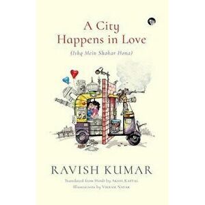 A City Happens in Love (Ishq Mein Shahar Hona) - Ravish Kumar imagine