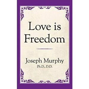 Love Is Freedom, Paperback - Joseph Murphy imagine