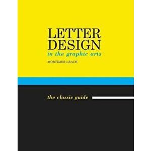 Letter Design in the Graphic Arts, Paperback - Mortimer Leach imagine