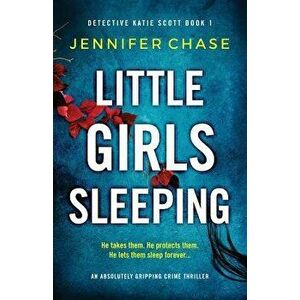 Little Girls Sleeping: An absolutely gripping crime thriller, Paperback - Jennifer Chase imagine