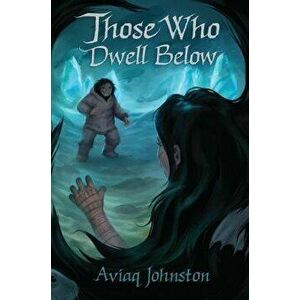 Those Who Dwell Below, Paperback - Aviaq Johnston imagine