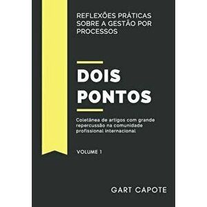Dois Pontos: Reflexőes Práticas Sobre a Gestăo Por Processos, Paperback - Gart Capote imagine