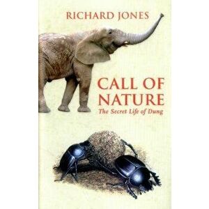Call of Nature: The Secret Life of Dung - Richard Jones imagine