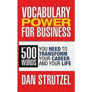 Vocabulary Power for Business: 500 Words You Need to Transform Your Career and Your Life: 500 Words You Need to Transform Your Career and Your Life, P imagine