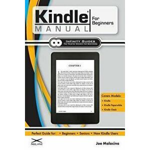 Kindle Manual for Beginners: The Perfect Kindle Guide for Beginners, Seniors, & New Kindle Users, Paperback - Joe Malacina imagine