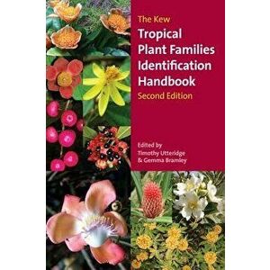 The Kew Tropical Plant Families Identification Handbook: Second Edition, Paperback - Timothy Utteridge imagine