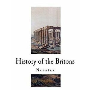 History of the Britons: Historia Brittonum - Nennius imagine