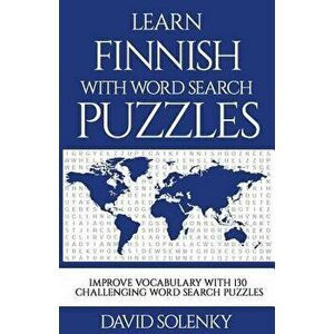 Learn Finnish with Word Search Puzzles: Learn Finnish Language Vocabulary with Challenging Word Find Puzzles for All Ages, Paperback - David Solenky imagine