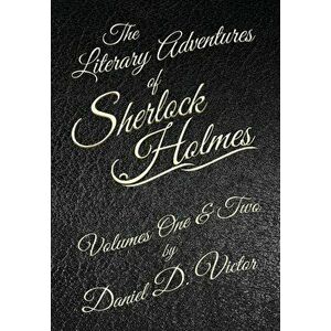 The Literary Adventures of Sherlock Holmes Volumes 1 and 2, Hardcover - Daniel D. Victor imagine