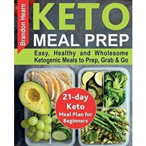 Keto Meal Prep: Easy, Healthy and Wholesome Ketogenic Meals to Prep, Grab, and Go. 21-Day Keto Meal Plan for Beginners. Keto Kitchen C, Paperback - Br imagine