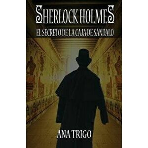Sherlock Holmes El Secreto de la Caja de Sándalo, Paperback - Ana Maria Trigo imagine