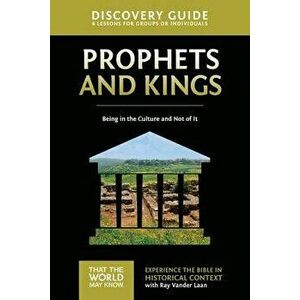 Prophets and Kings Discovery Guide: Being in the Culture and Not of It, Paperback - Ray Vander Laan imagine