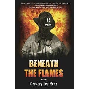 Beneath the Flames, Paperback - Gregory Renz imagine