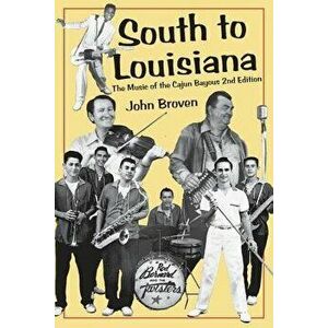 South to Louisiana: The Music of the Cajun Bayous 2nd Edition, Paperback - John Broven imagine