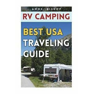 RV Camping: Best USA Traveling Guide, Paperback - Amos Bishop imagine