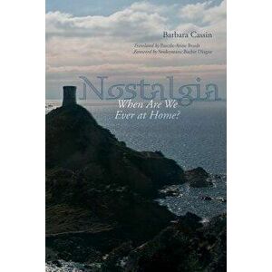 Nostalgia: When Are We Ever at Home?, Paperback - Barbara Cassin imagine