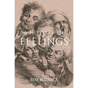 A History of Feelings, Hardcover - Rob Boddice imagine