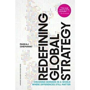 Redefining Global Strategy, with a New Preface: Crossing Borders in a World Where Differences Still Matter, Hardcover - Pankaj Ghemawat imagine