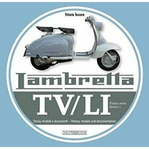 Lambretta Tv/Li: Prima Serie - Series 1: Storia, Modelli E Documenti - History, Models and Documentation, Paperback - Vittorio Tessera imagine