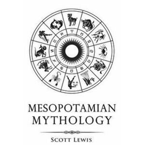 Mesopotamian Mythology: Classic Stories from the Sumerian Mythology, Akkadian Mythology, Babylonian Mythology and Assyrian Mythology, Paperback - Scot imagine